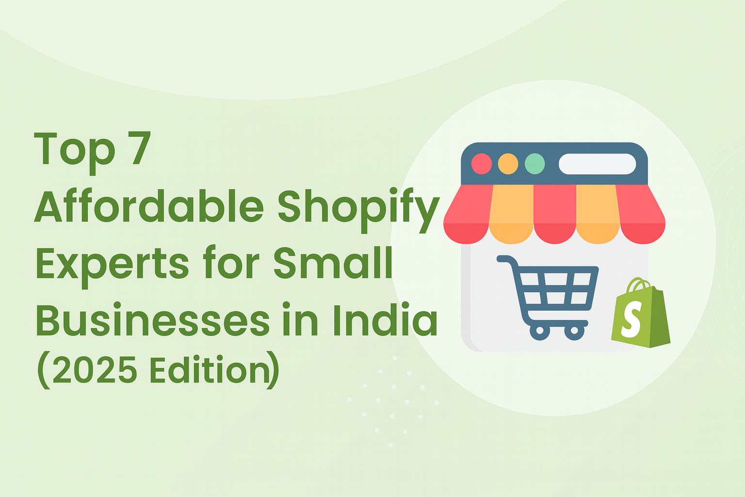 Top 7 Affordable Shopify Experts for Small Businesses in India (2025 Edition)