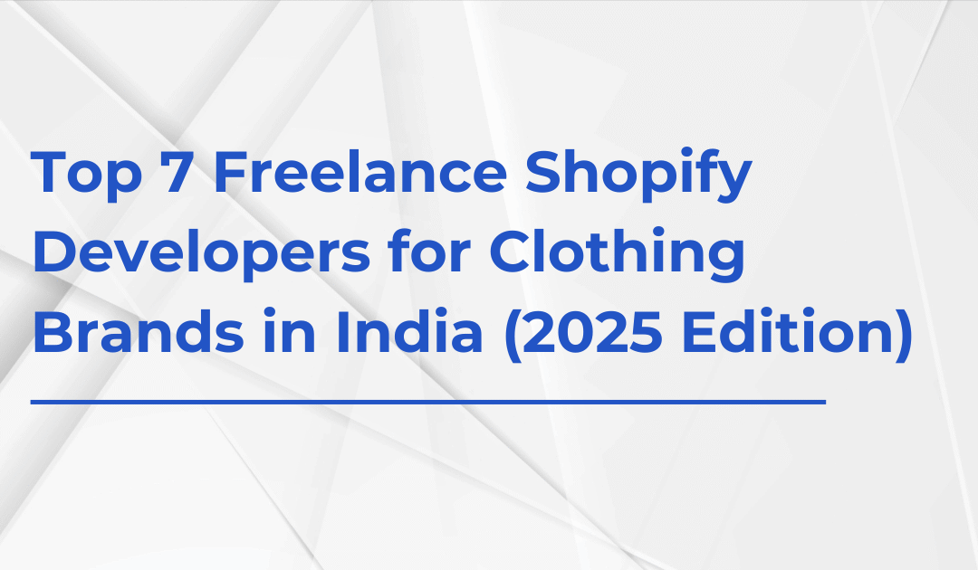 Top 7 Freelance Shopify Developers for Clothing Brands in India (2025 Edition)