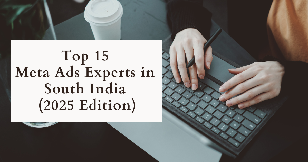 Top 15 Meta Ads Experts in South India (2025 Edition)