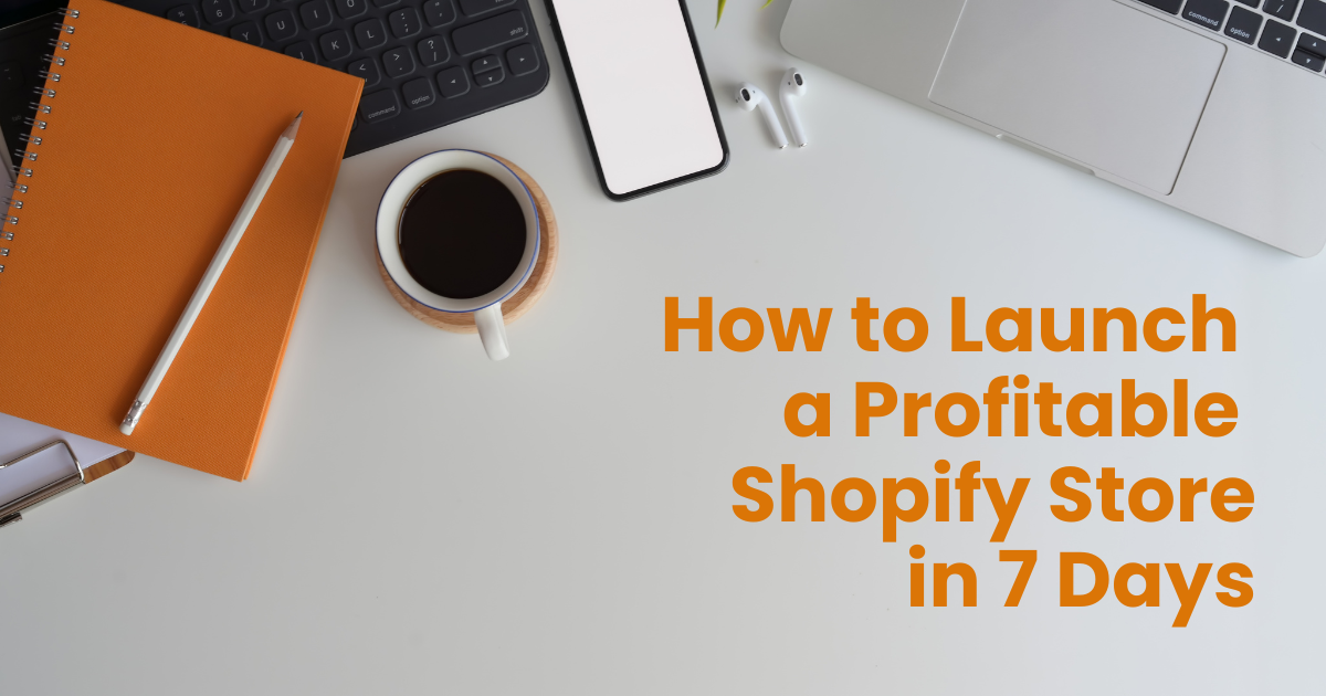 Profitable Shopify How to Launch a Profitable Shopify Store in 7 Days